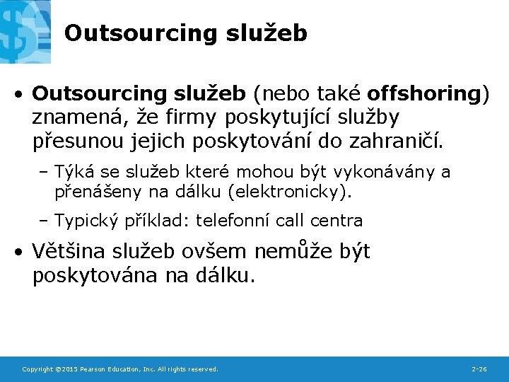 Outsourcing služeb • Outsourcing služeb (nebo také offshoring) znamená, že firmy poskytující služby přesunou