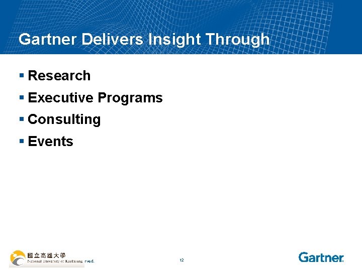Gartner Delivers Insight Through § Research § Executive Programs § Consulting § Events ©