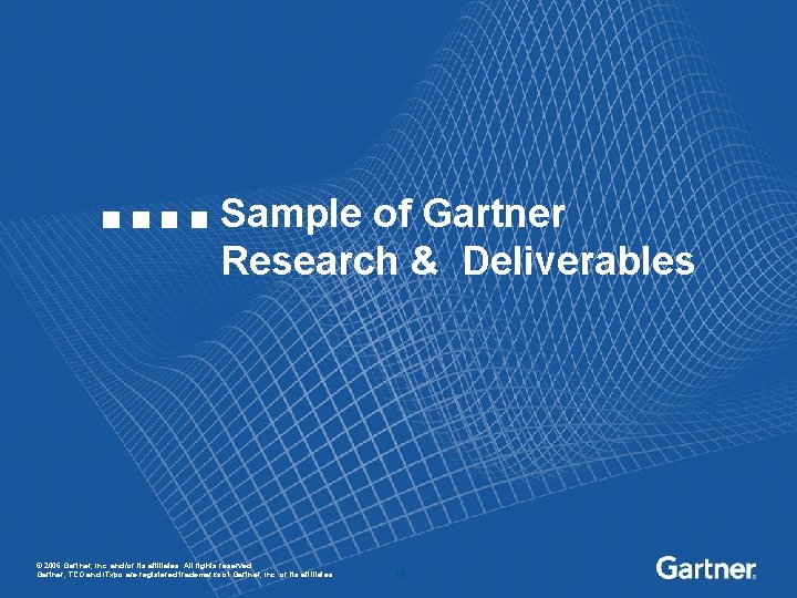 Sample of Gartner Research & Deliverables © 2006 Gartner, Inc. and/or its affiliates. All