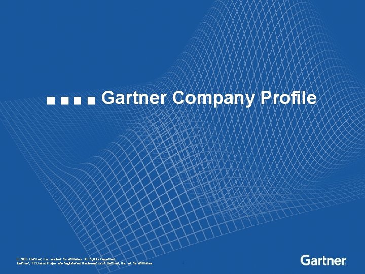 Gartner Company Profile © 2006 Gartner, Inc. and/or its affiliates. All rights reserved. Gartner,