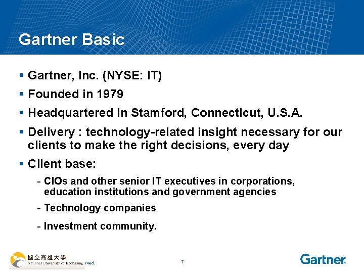 Gartner Basic § Gartner, Inc. (NYSE: IT) § Founded in 1979 § Headquartered in