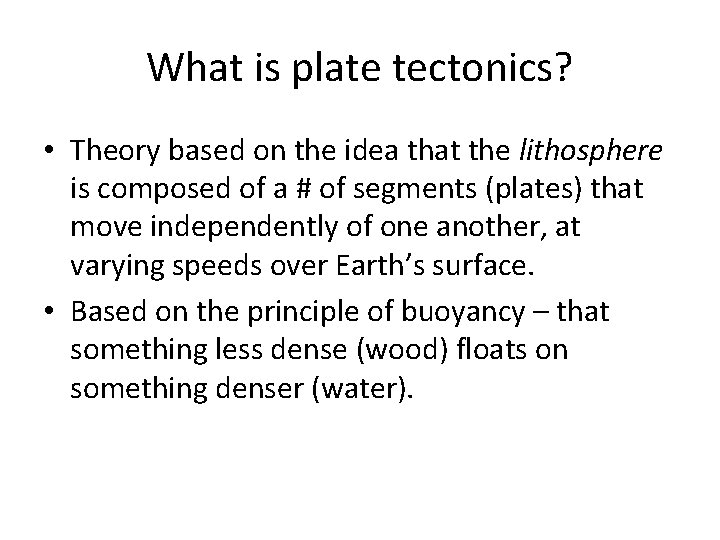 What is plate tectonics? • Theory based on the idea that the lithosphere is