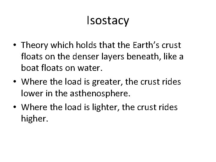 Isostacy • Theory which holds that the Earth’s crust floats on the denser layers