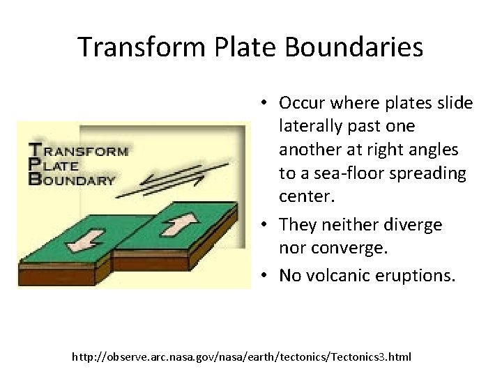 Transform Plate Boundaries • Occur where plates slide laterally past one another at right