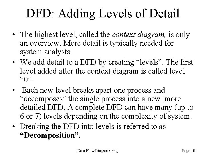 DFD: Adding Levels of Detail • The highest level, called the context diagram, is DFD: Adding Levels of Detail • The highest level, called the context diagram, is