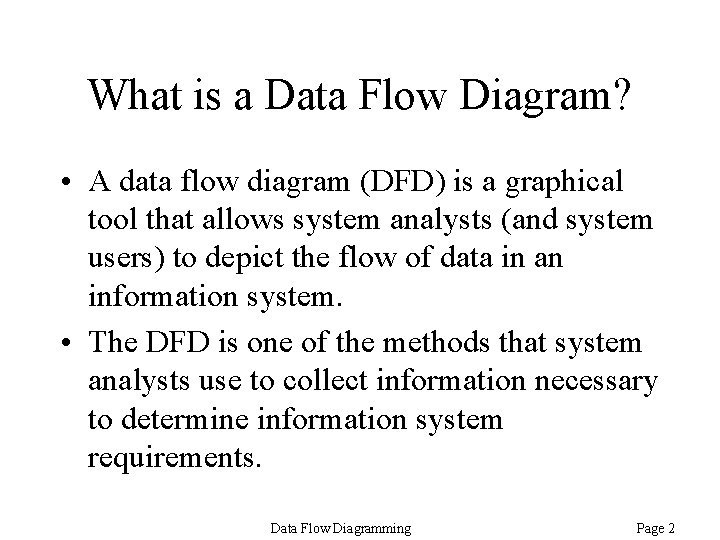 What is a Data Flow Diagram? • A data flow diagram (DFD) is a What is a Data Flow Diagram? • A data flow diagram (DFD) is a