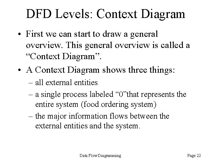 DFD Levels: Context Diagram • First we can start to draw a general overview. DFD Levels: Context Diagram • First we can start to draw a general overview.