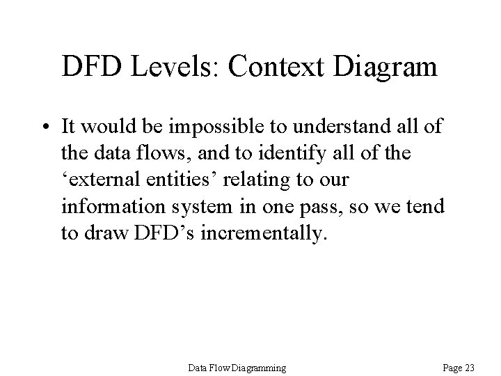 DFD Levels: Context Diagram • It would be impossible to understand all of the DFD Levels: Context Diagram • It would be impossible to understand all of the