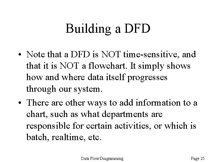 Building a DFD • Note that a DFD is NOT time-sensitive, and that it Building a DFD • Note that a DFD is NOT time-sensitive, and that it