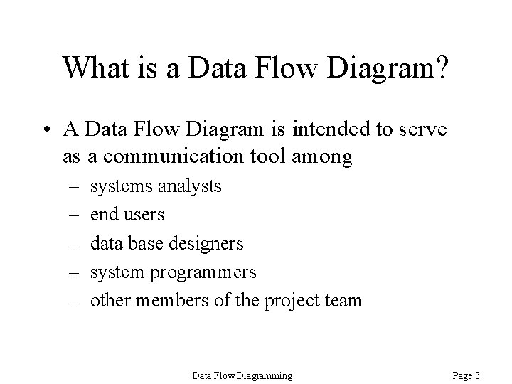 What is a Data Flow Diagram? • A Data Flow Diagram is intended to What is a Data Flow Diagram? • A Data Flow Diagram is intended to