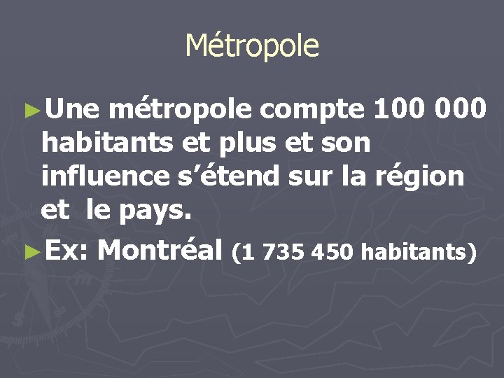 Métropole ►Une métropole compte 100 000 habitants et plus et son influence s’étend sur