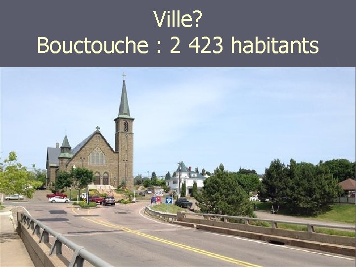 Ville? Bouctouche : 2 423 habitants 