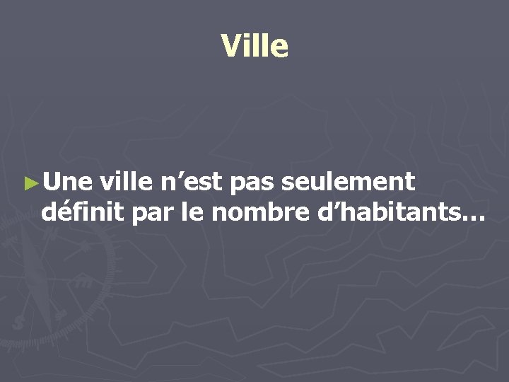 Ville ►Une ville n’est pas seulement définit par le nombre d’habitants… 