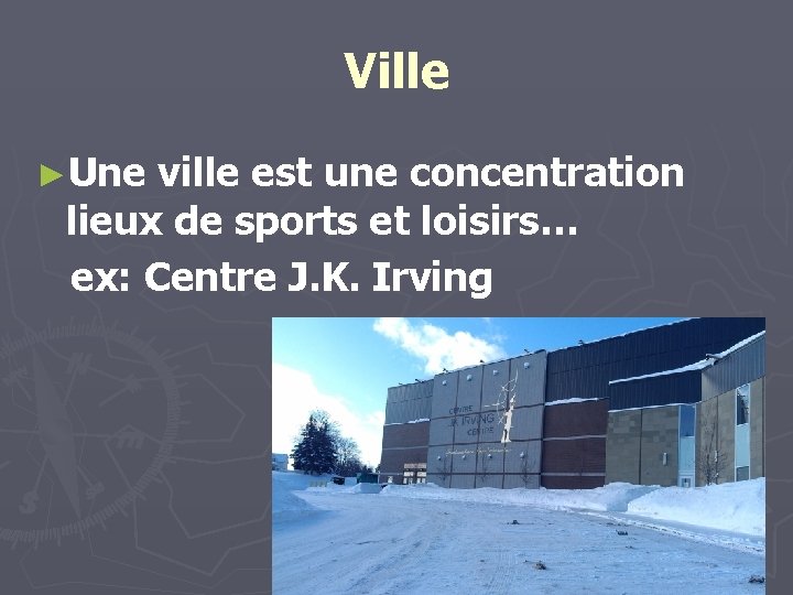 Ville ►Une ville est une concentration lieux de sports et loisirs… ex: Centre J.