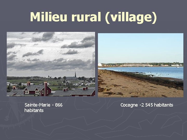 Milieu rural (village) Sainte-Marie - 866 habitants Cocagne -2 545 habitants 