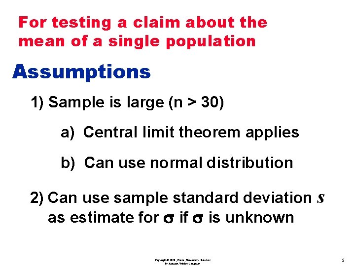 For testing a claim about the mean of a single population Assumptions 1) Sample