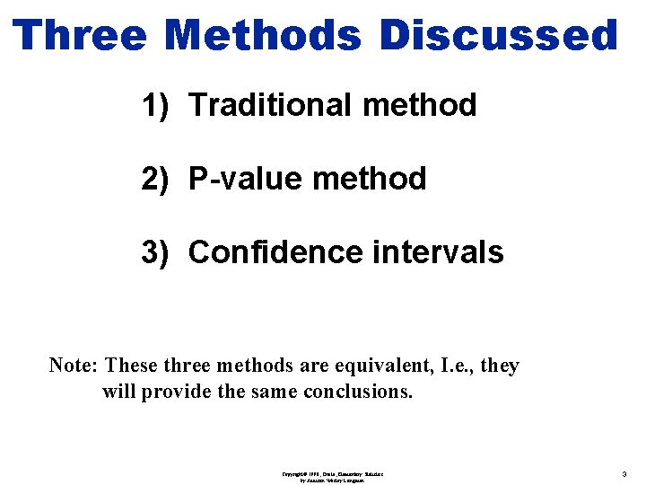 Three Methods Discussed 1) Traditional method 2) P-value method 3) Confidence intervals Note: These
