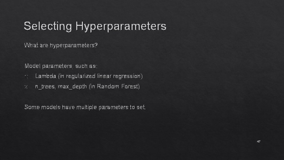 Selecting Hyperparameters What are hyperparameters? Model parameters, such as: 1) Lambda (in regularized linear