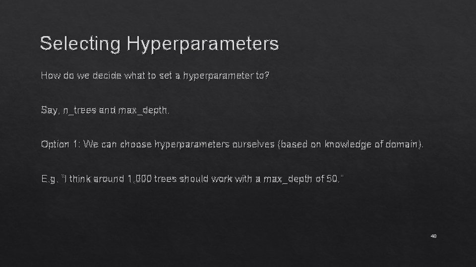 Selecting Hyperparameters How do we decide what to set a hyperparameter to? Say, n_trees