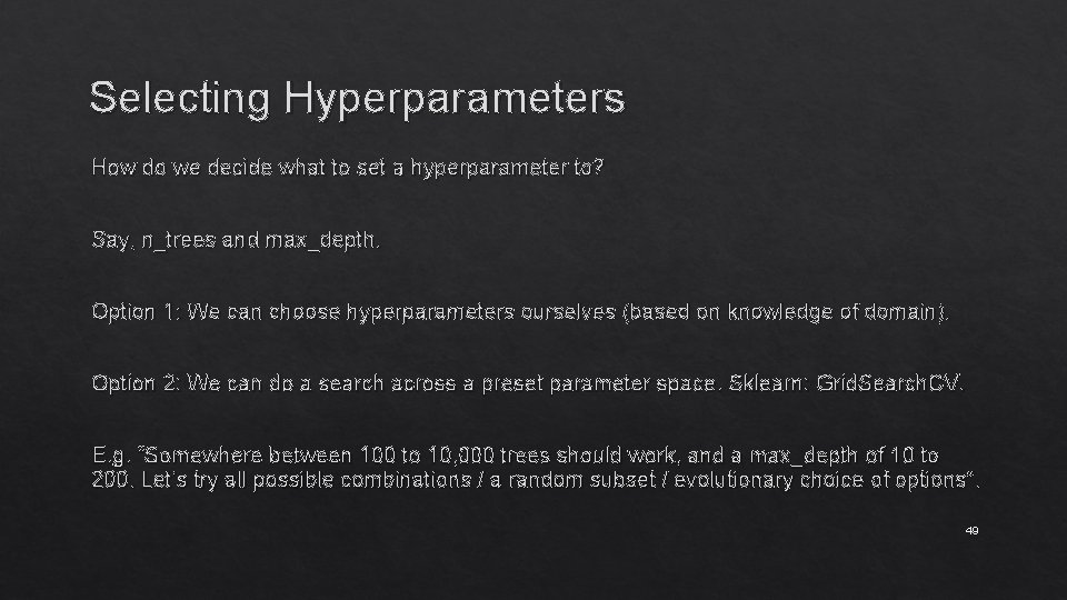 Selecting Hyperparameters How do we decide what to set a hyperparameter to? Say, n_trees
