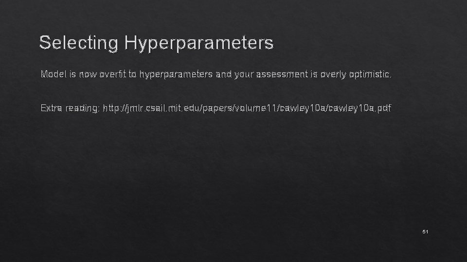 Selecting Hyperparameters Model is now overfit to hyperparameters and your assessment is overly optimistic.