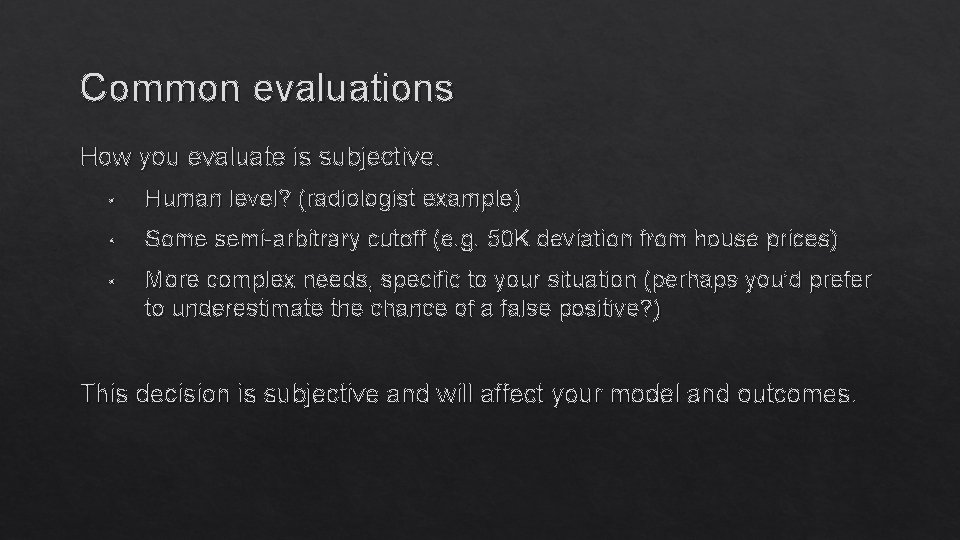 Common evaluations How you evaluate is subjective. • Human level? (radiologist example) • Some