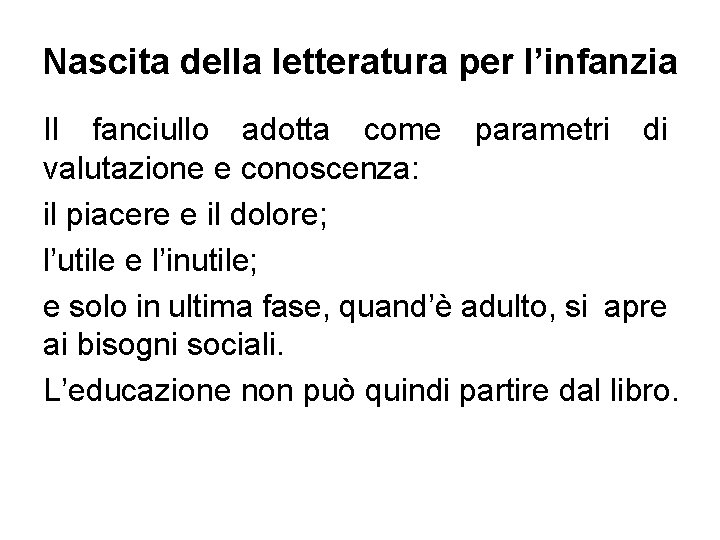 Nascita della letteratura per l’infanzia Il fanciullo adotta come parametri di valutazione e conoscenza: