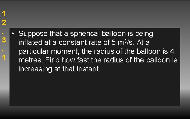 1 2. • Suppose that a spherical balloon is being 3 inflated at a