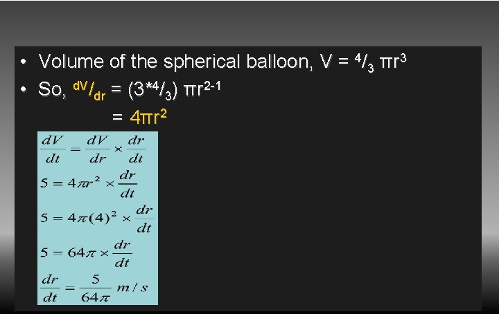  • Volume of the spherical balloon, V = 4/3 πr 3 • So,