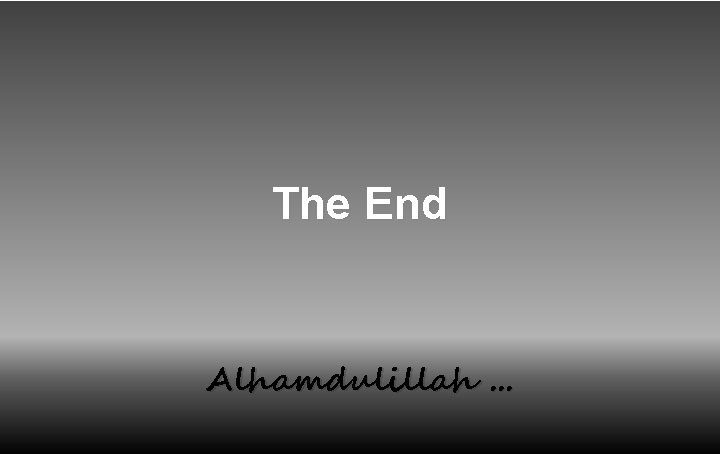 The End Alhamdulillah. . . 