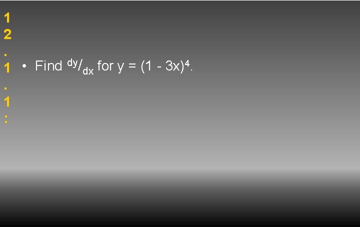 1 2. dy/ for y = (1 - 3 x)4. • Find 1 dx.