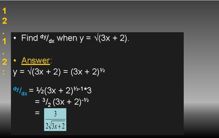 1 2. 1. 2 : • Find dy/dx when y = √(3 x +