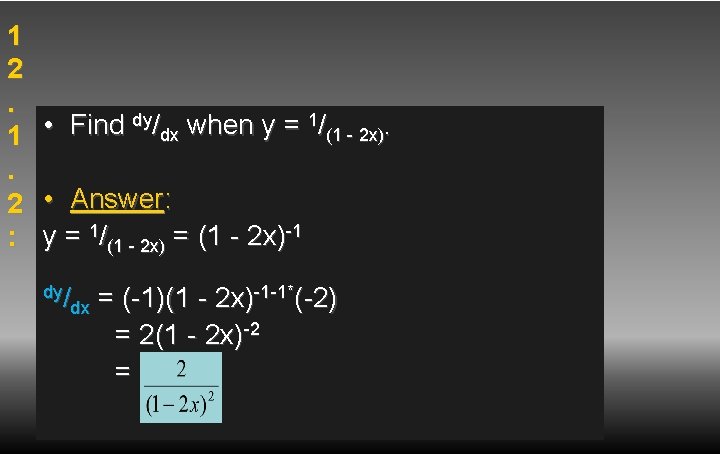 1 2. 1. 2 : • Find dy/dx when y = 1/(1 - 2