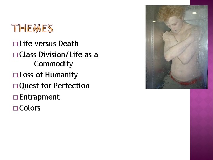� Life versus Death � Class Division/Life as a Commodity � Loss of Humanity