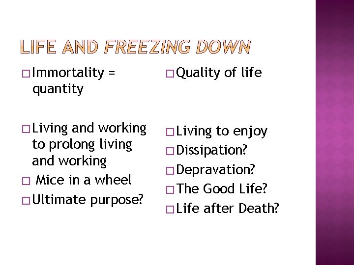 � Immortality = � Quality of life quantity � Living and working to prolong