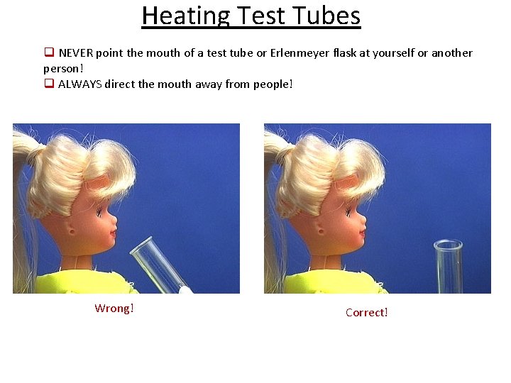 Heating Test Tubes q NEVER point the mouth of a test tube or Erlenmeyer