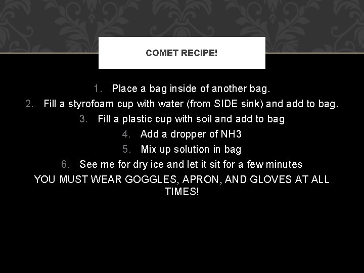 COMET RECIPE! 1. Place a bag inside of another bag. 2. Fill a styrofoam