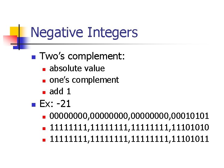 Negative Integers n Two’s complement: n n absolute value one’s complement add 1 Ex: