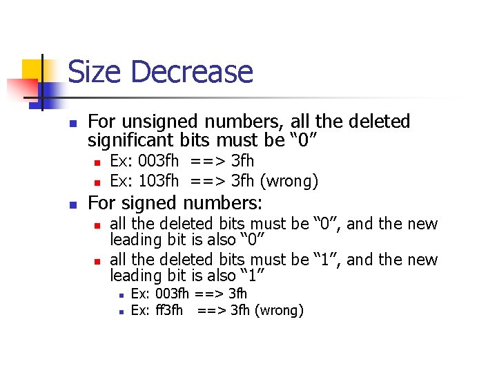 Size Decrease n For unsigned numbers, all the deleted significant bits must be “