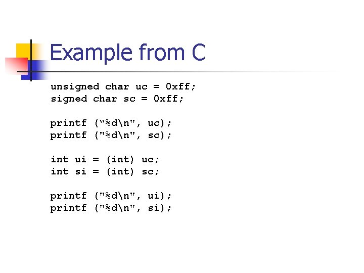 Example from C unsigned char uc = 0 xff; signed char sc = 0