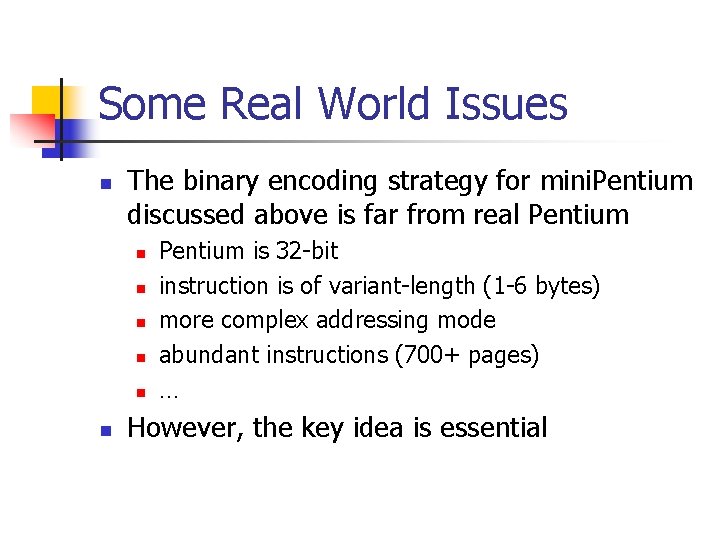 Some Real World Issues n The binary encoding strategy for mini. Pentium discussed above