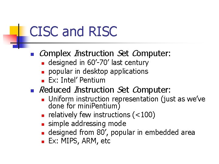 CISC and RISC n Complex Instruction Set Computer: n n designed in 60’-70’ last
