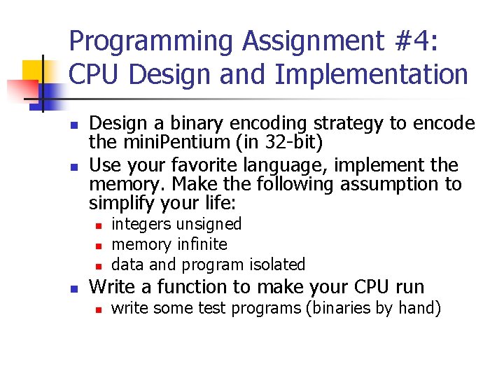Programming Assignment #4: CPU Design and Implementation n n Design a binary encoding strategy