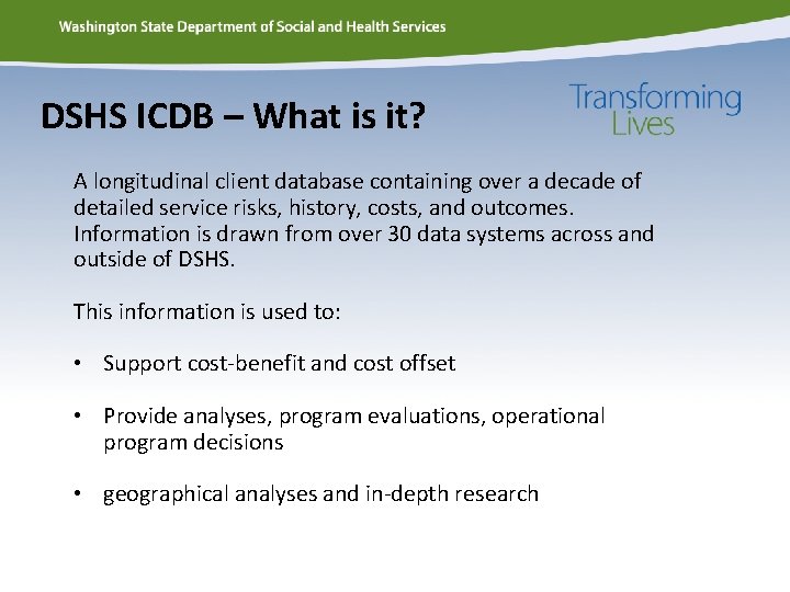 DSHS ICDB – What is it? A longitudinal client database containing over a decade