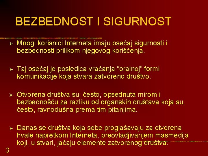 BEZBEDNOST I SIGURNOST Ø Mnogi korisnici Interneta imaju osećaj sigurnosti i bezbednosti prilikom njegovog