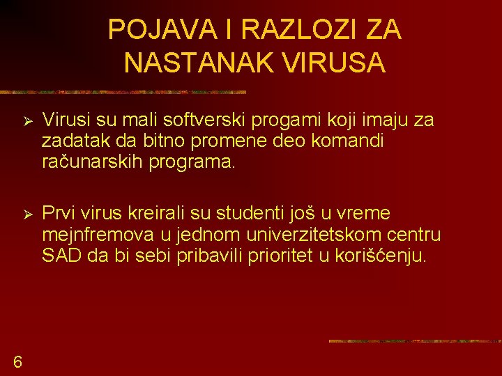 POJAVA I RAZLOZI ZA NASTANAK VIRUSA 6 Ø Virusi su mali softverski progami koji