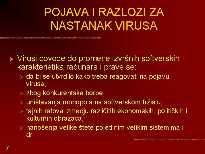 POJAVA I RAZLOZI ZA NASTANAK VIRUSA Ø Virusi dovode do promene izvršnih softverskih karakteristika