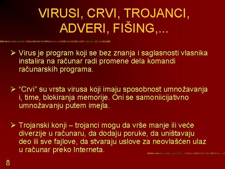 VIRUSI, CRVI, TROJANCI, ADVERI, FIŠING, . . . Ø Virus je program koji se