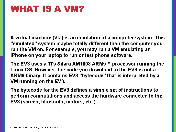 WHAT IS A VM? A virtual machine (VM) is an emulation of a computer