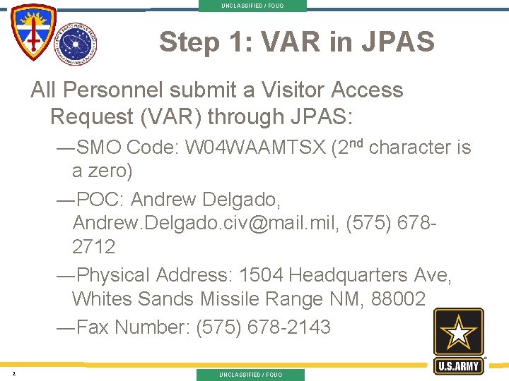 UNCLASSIFIED / FOUO Step 1: VAR in JPAS All Personnel submit a Visitor Access